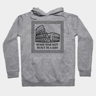 Rome Was Not Built In A Day Hoodie